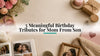 5 Meaningful Birthday Tributes for Mom From Son