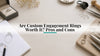 Are Custom Engagement Rings Worth It? Pros and Cons