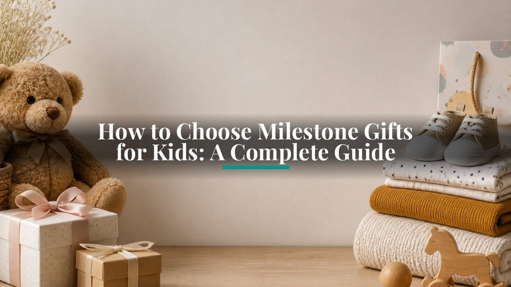 How to Choose Milestone Gifts for Kids: A Complete Guide