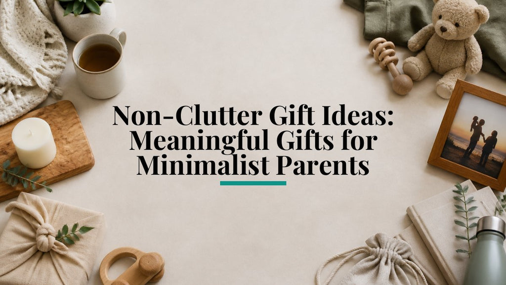 Non-Clutter Gift Ideas: Meaningful Gifts for Minimalist Parents